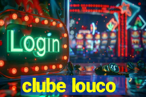 clube louco